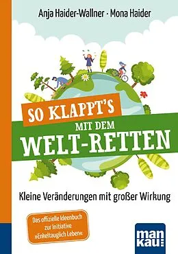 E-Book (pdf) So klappt's mit dem Welt-Retten: Kompakt-Ratgeber von Anja Haider-Wallner, Mona Haider