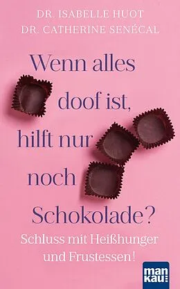 E-Book (pdf) Wenn alles doof ist, hilft nur noch Schokolade? von Dr. Isabelle Huot, Dr. Catherine Senécal