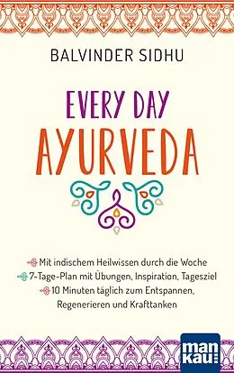 E-Book (epub) Every Day Ayurveda. Mit indischem Heilwissen durch die Woche von Balvinder Sidhu