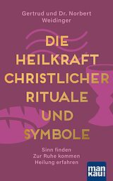 E-Book (epub) Die Heilkraft christlicher Rituale und Symbole von Dr. Norbert Weidinger, Gertrud Weidinger