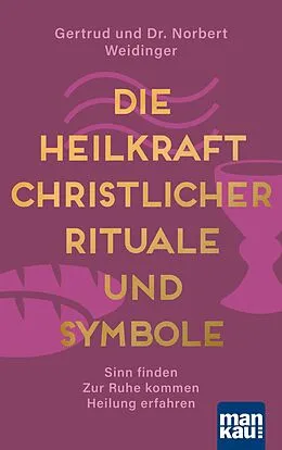 E-Book (epub) Die Heilkraft christlicher Rituale und Symbole von Dr. Norbert Weidinger, Gertrud Weidinger