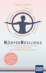 Kartonierter Einband KörperResilienz. Kopf und Körper in Einklang bringen - so erreichst du Ruhe, Stabilität und Widerstandskraft von Isabel Scholz