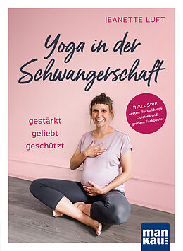 Kartonierter Einband Yoga in der Schwangerschaft. Gestärkt - geliebt - geschützt von Jeanette Luft