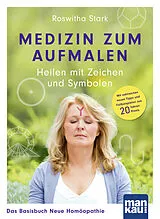 Kartonierter Einband Medizin zum Aufmalen: Heilen mit Zeichen und Symbolen. Das Basisbuch Neue Homöopathie von Roswitha Stark