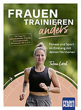 Kartonierter Einband Frauen trainieren anders. Fitness und Sport im Einklang mit deinen Hormonen von Tabea Lorch