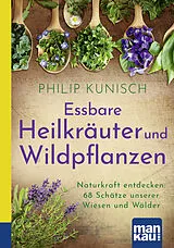 Kartonierter Einband Essbare Heilkräuter und Wildpflanzen. Kompakt-Ratgeber von Philip Kunisch
