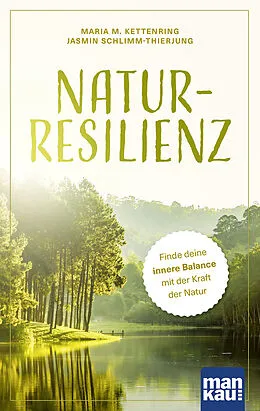 E-Book (epub) Natur-Resilienz von Maria M. Kettenring, Jasmin Schlimm-Thierjung