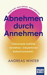 Kartonierter Einband Abnehmen durch Annehmen. Unbewusste Gefühle verstehen  körperlichen Ballast loswerden von Andreas Winter