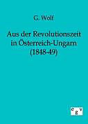 Kartonierter Einband Aus der Revolutionszeit in Österreich-Ungarn (1848-49) von G. Wolf