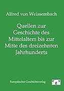 Kartonierter Einband Quellen zur Geschichte des Mittelalters bis zur Mitte des dreizehnten Jahrhunderts von Alfred von Weissembach