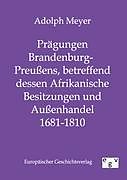 Kartonierter Einband Prägungen Brandenburg-Preußens, betreffend dessen Afrikanische Besitzungen und Außenhandel 1681 - 1810 von Adolph Meyer