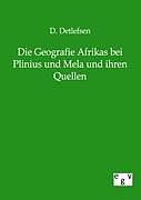 Kartonierter Einband Die Geografie Afrikas bei Plinius und Mela und ihren Quellen von D. Detlefsen