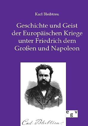 Geschichte und Geist der Europäischen Kriege unter Friedrich dem Großen und Napoleon