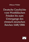 Kartonierter Einband Deutsche Geschichte vom Westfälischen Frieden bis zum Untergange des römisch-deutschen Reiches 1648/1806 von Ottocar Weber