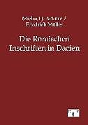 Kartonierter Einband Die Römischen Inschriften in Dacien von Michael J Ackner, Friedrich Müller