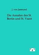 Kartonierter Einband Die Annalen des St. Bertin und St. Vaast von J. von Jasmund