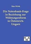 Kartonierter Einband Die Notenbank-Frage in Beziehung zur Währungsreform in Österreich-Ungarn von Max Wirth