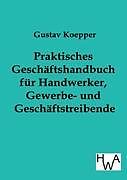 Kartonierter Einband Praktisches Geschäftshandbuch für Handwerker, Gewerbe- und Geschäftstreibende von Gustav Koepper