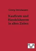 Kartonierter Einband Kaufleute und Handelsherren in alten Zeiten von Georg Steinhausen