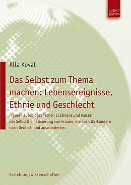 Kartonierter Einband Das Selbst zum Thema machen: Lebensereignisse, Ethnie und Geschlecht von Alla Koval