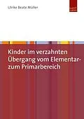 E-Book (pdf) Kinder im verzahnten Übergang vom Elementar- zum Primarbereich von Ulrike Müller