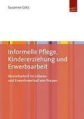E-Book (pdf) Informelle Pflege, Kindererziehung und Erwerbsarbeit von Susanne Götz