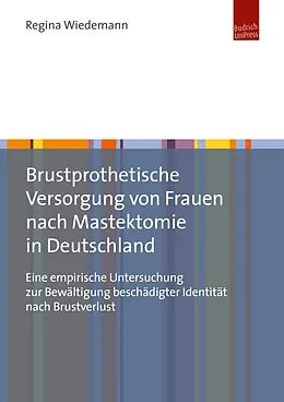 E-Book (pdf) Brustprothetische Versorgung von Frauen nach Mastektomie in Deutschland von Regina Wiedemann