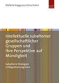 E-Book (pdf) Intellektuelle subalterner gesellschaftlicher Gruppen und ihre Perspektive auf Mündigkeit von Stefanie Kaygusuz-Schurmann