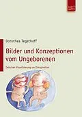 E-Book (pdf) Bilder und Konzeptionen vom Ungeborenen von Dorothea Tegethoff