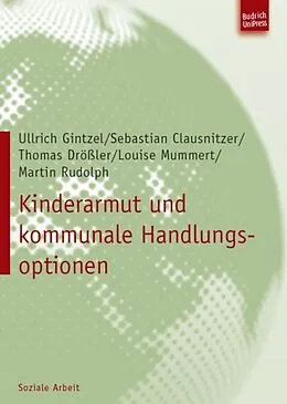 E-Book (pdf) Kinderarmut und kommunale Handlungsoptionen von Ullrich Gintzel, Sebastian Clausnitzer, Thomas Drößler
