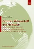 E-Book (pdf) Zwischen Wissenschaft und Profession von Kristin Heinze