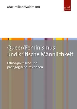 E-Book (pdf) Queer/Feminismus und kritische Männlichkeit von Maximilian Waldmann
