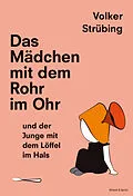 E-Book (epub) Das Mädchen mit dem Rohr im Ohr und der Junge mit dem Löffel im Hals von Volker Strübing
