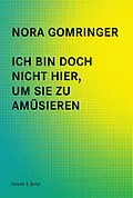 E-Book (epub) Ich bin doch nicht hier, um Sie zu amüsieren von Nora Gomringer