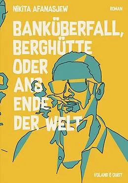 E-Book (epub) Banküberfall, Berghütte oder ans Ende der Welt von Nikita Afanasjew
