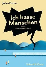 Kartonierter Einband Ich hasse Menschen. Eine Abschweifung von Julius Fischer