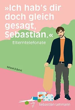 E-Book (epub) »Ich hab's dir doch gleich gesagt, Sebastian.« von Sebastian Lehmann