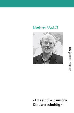 E-Book (epub) Das sind wir unsern Kindern schuldig von Jakob von Uexküll