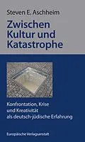E-Book (epub) Zwischen Kultur und Katastrophe von Steven E. Aschheim