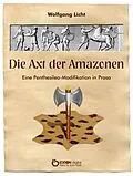 E-Book (epub) Die Axt der Amazonen von Wolfgang Licht