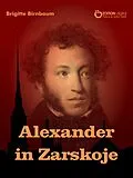 E-Book (epub) Alexander in Zarskoje von Brigitte Birnbaum