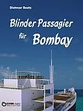 E-Book (epub) Blinder Passagier für Bombay von Dietmar Beetz