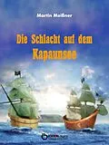 E-Book (epub) Die Schlacht auf dem Kapaunsee von Martin Meißner