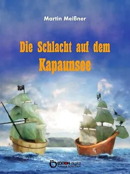 E-Book (epub) Die Schlacht auf dem Kapaunsee von Martin Meißner
