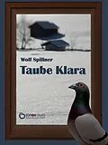 E-Book (pdf) Taube Klara oder Zufälle gibt es nicht von Wolf Spillner