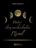 E-Book (epub) Unter dem wechselnden Mond von Walter Kaufmann