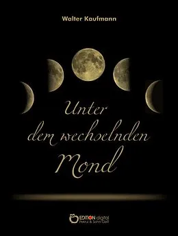 E-Book (epub) Unter dem wechselnden Mond von Walter Kaufmann