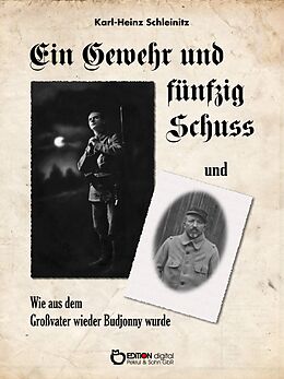 E-Book (epub) Ein Gewehr und fünfzig Schuss und Wie aus dem Großvater wieder Budjonny wurde von Karl-Heinz Schleinitz