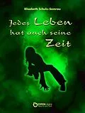E-Book (epub) Jedes Leben hat auch seine Zeit von Elisabeth Schulz-Semrau