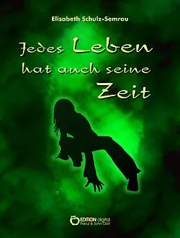 E-Book (epub) Jedes Leben hat auch seine Zeit von Elisabeth Schulz-Semrau
